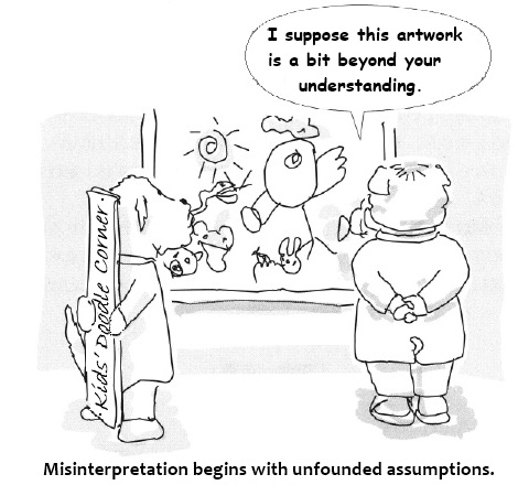 Misinterpretation begins with unfounded assumptions.